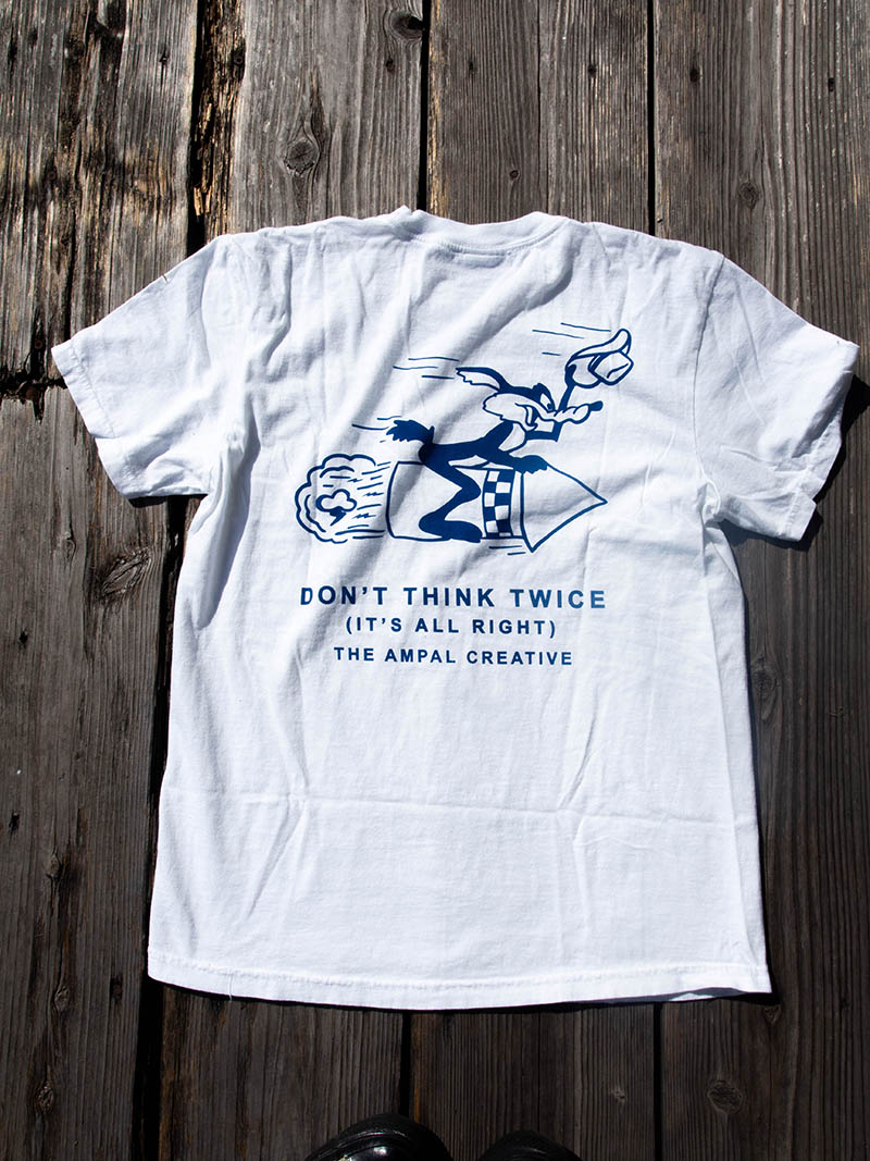 THE AMPAL CREATIVE Print Tee -DON'T THINK TWICE-