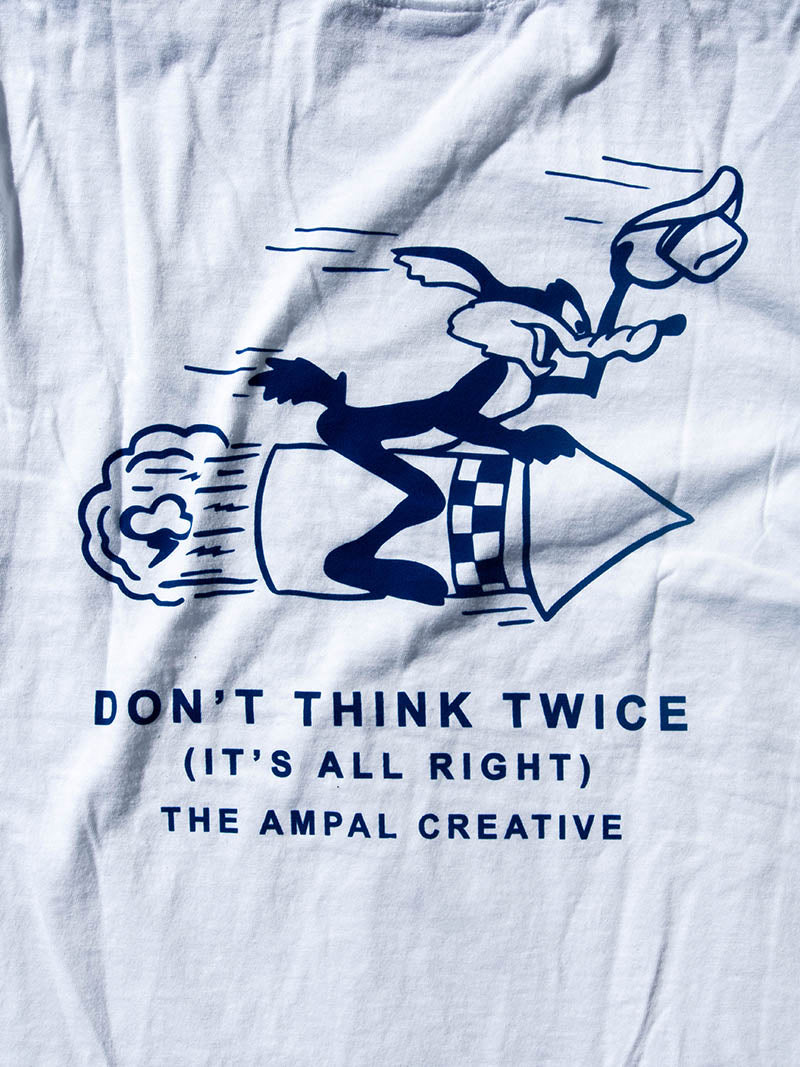 THE AMPAL CREATIVE Print Tee -DON'T THINK TWICE-